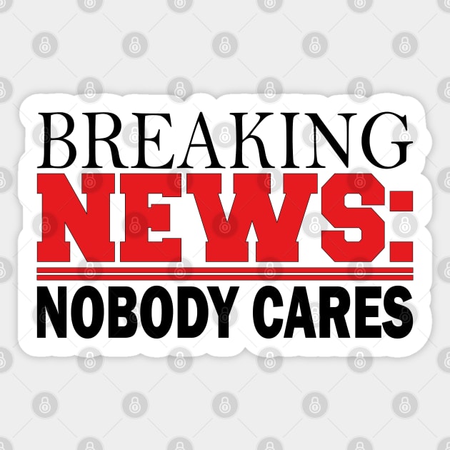 breaking news: nobody cares Sticker by mdr design